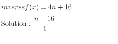 The inverse of f(x)=4n+16 is (n-16)/4